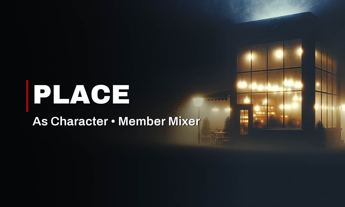 Member Mixer – Place as Character