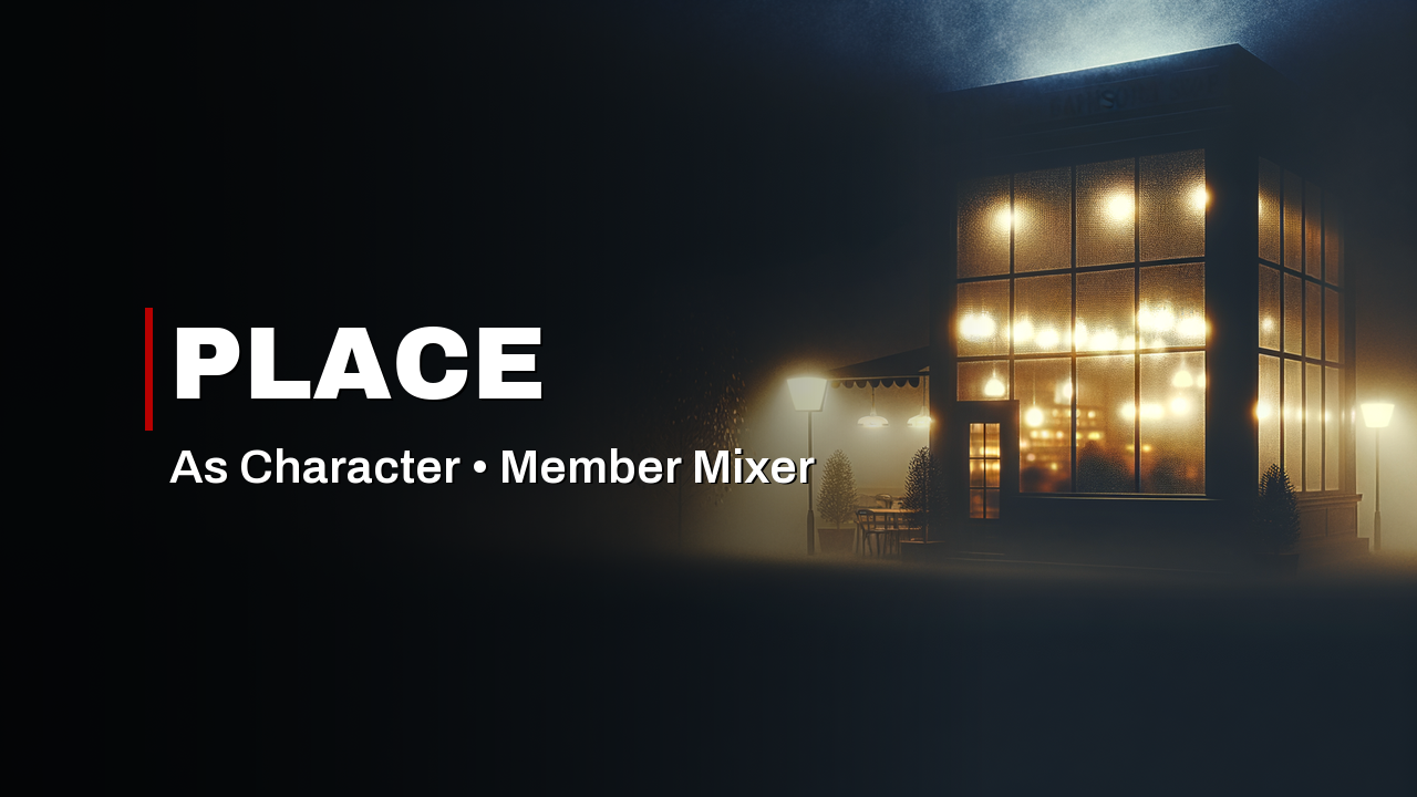Member Mixer – Place as Character
